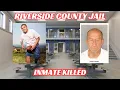 RIVERSIDE COUNTY JAIL INMATE KILLED