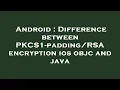 Android Difference between PKCS1 - encryption ios objc and java