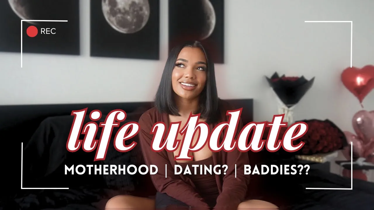 Life Update: Motherhood? Goals? Dating? Baddies?