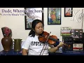 Lagu Dude, Where's my horse, Cover by Khayla Violin