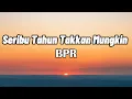 Download Lagu BPR - Seribu Tahun Takkan Mungkin || LIRIK