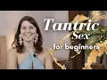 Try Tantric sex tonight