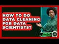 How To Do Data Cleaning For Data Scientists - AI and Machine Learning Explained