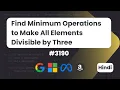 Find Minimum Operations to Make All Elements Divisible by Three Leetcode 3190 DSA HIndi