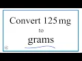 How to Convert 125 Milligrams to Grams 125mg to g
