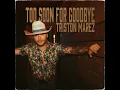 Too Soon For Goodbye - Triston Marez