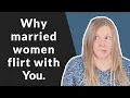 THIS IS Why Married Women Flirt With You