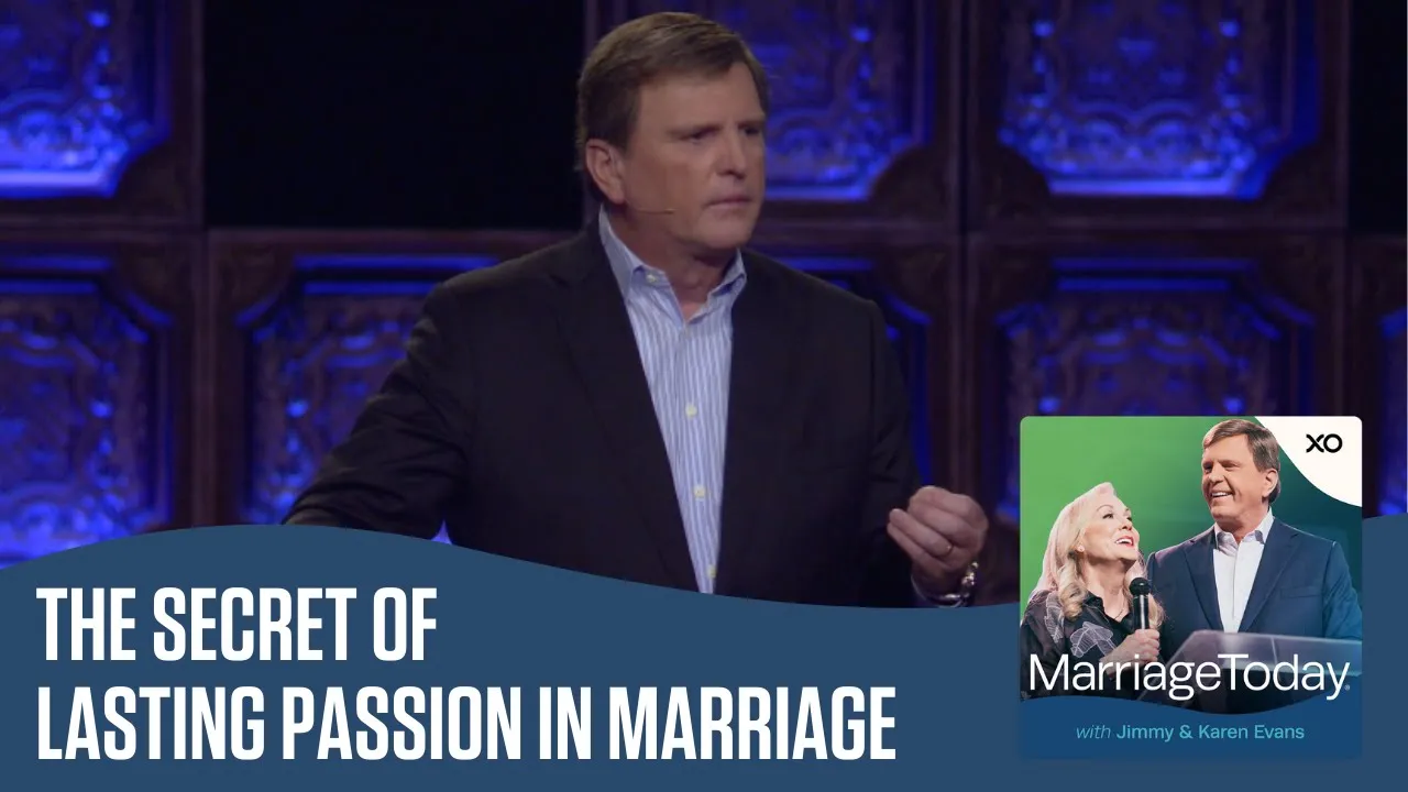 The Secret of Lasting Passion in Marriage | The MarriageToday Podcast | Jimmy and Karen Evans