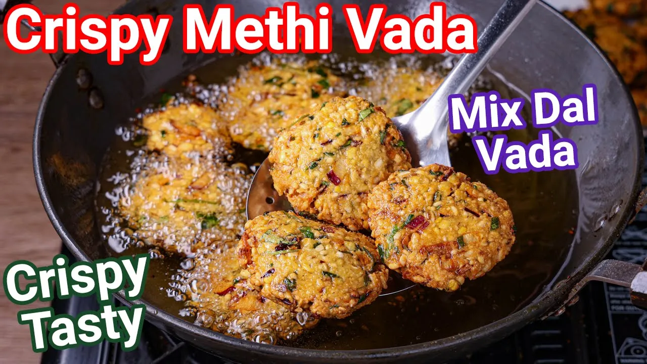 Crispy Street Style Methi Dal Vada - Mixed Lentil Fenugreek Vada Tea Time Snack   Hari Methi Vada