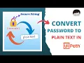 Convert Secure Text Credential To Plain Text in UiPath
