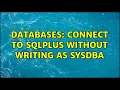 Databases connect to sqlplus without writing as sysdba