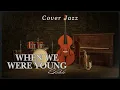 Lagu When We Were Young - Adele * Cover Jazz *
