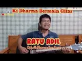 Lagu lagu Ratu ADIL - Cipt. Ki Dharma Kun Cara