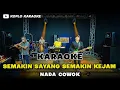 Lagu SEMAKIN SAYANG SEMAKIN KEJAM KARAOKE NADA COWOK || PRIA VERSI DANGDUT KOPLO PEGON KEY GM