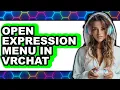 How to Open Expression Menu in Vrchat updated
