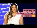 Working in customer service is tedious