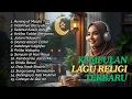 Kumpulan Lagu Religi Islami Terbaik | Penenang Hati \u0026 Jiwa 🤲✨