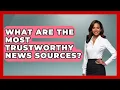 What Are The Most Trustworthy News Sources - Trend Unwrapper