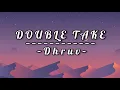 Dhruv - Double Take (Lyrics), \