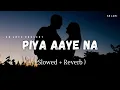 Download Lagu Piya Aaye Na - Lofi (Slowed + Reverb) | KK, Tulsi Kumar | SR Lofi MP3