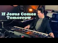 Download Lagu IF JESUS COME TOMORROW - COVER