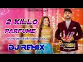 Download Lagu 2 Kilo Parfume DJ Remix - Ajay Hooda || 2 Kilo Parfume Song || New Haryanvi Songs Haryanavi DJ Remix