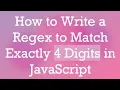 How to Write a Regex to Match Exactly 4 Digits in JavaScript