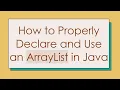 How to Properly Declare and Use an ArrayList in Java
