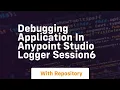 debugging application in anypoint studio logger session6