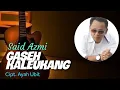 Download Lagu Said Azmi // Gaseh Ka Leukang - Cipt. Ayah Ubit (Official musik video)