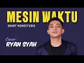 RYAN SYAH - MESIN WAKTU