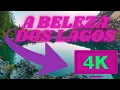 A BELEZA DOS LAGOS 4K -