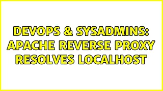 DevOps SysAdmins Apache reverse proxy resolves localhost
