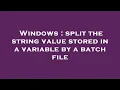 Windows split the string value stored in a variable by a batch file