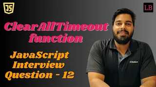 Implement clearAllTimeout in JavaScript SDE1 JavaScript interview question - 12