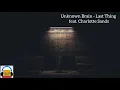 Download Lagu Last Thing - Unknown Brain ft. Charlotte Sands
