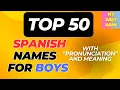 The 50 Most Beautiful Spanish Boy Names - Pronunciations and Meanings