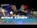 Download Lagu DJ BANTENGAN MAMA KEREN PAPA RA KOPEN‼️ GAYENG TENAN FORM @djhelossproductionprc5186
