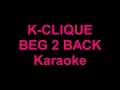 K-CLIQUE - BEG 2 BACK | Karaoke/Instrumental | Lyric