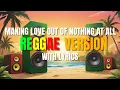 Download Lagu Making Love Out Of Nothing At All - Reggae Version | Air Supply | Sweetnotes Vocal | DJ Judaz