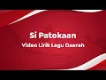 Download Lagu Video Lirik Lagu Daerah | Si Patokaan