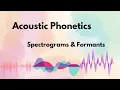 Acoustic Phonetics II - Reading Sounds Spectrograms Formants