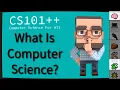 CS101 - What is Computer Science