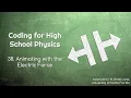 Coding for High School Physics 38 Animating with the Electric Force