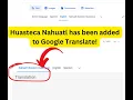Huasteca Nahuatl Has Been Added to Google Translate My Review