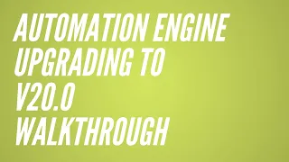 Automation Engine Upgrading the Server Software to v20 0 Walkthrough