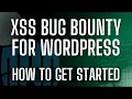 How To Get Started With WordPress Bug Bounty - Finding XSS Cross-Site Scripting Vulnerabilities