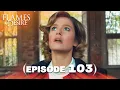 Flames Of Desire (Life Song) | Aflevering 103 | Engelse ondertiteling - Turkse dramaserie