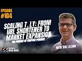 104 Scaling T.LY: From URL Shortener to Market Expansion