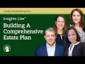 Insights Live Building A Comprehensive Estate Plan Fidelity Investments